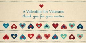 A tan background with to rows of colorful hearts at the bottom. At the top is text that reads “A Valentine for Veterans. Thank you for your service.”
