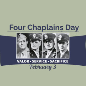 Green background with black and white headshots of the four chaplains who died in service. Text reads "Four Chaplains Day. Valor, Service, Sacrifice, February 3"