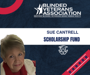 Graphic design promoting Blinded Veterans Association's Sue Cantrell Scholarship Fund, featuring a navy blue background with red and white accents. Includes association logo, bold text that reads "Sue Cantrell Scholarship Fund," a photo of Sue Cantrell, and an icon of hands holding a graduation cap.